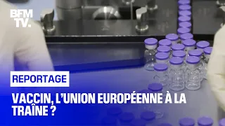 Vaccin, l’Union européenne à la traîne ?