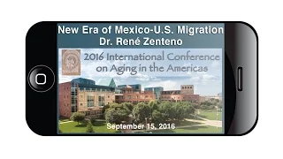 ICAA 2016: The New Era of Mexico-U.S. migration - Dr. René Zenteno