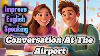 Improve English Speaking Skills🌟Conversation At The Airport 🌟English Speaking Practice🌟Learn English