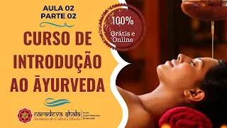 CURSO DE INTRODUÇÃO AO ĀYURVEDA | Aula 02 - Parte 02 | 100% GRÁTIS E ONLINE