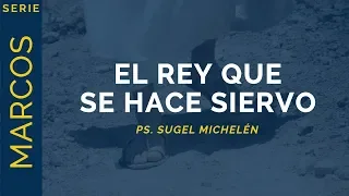 El Rey que se hace Siervo | Marcos 1:9-13 | Ps. Sugel Michelén