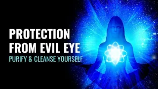 Protection From Evil Eye | Curse Removal | Purify & Cleanse Yourself | Remove Negative Entities