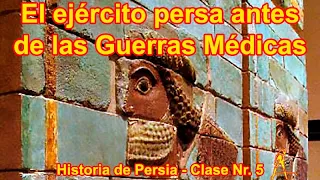 El ejército persa antes de las Guerras Médicas -Historia de Persia - Clase Nr. 5