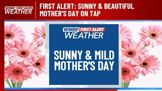 FIRST ALERT: Sunny & beautiful Mother’s Day on tap