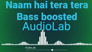 Naam hai tera tera [Bass boosted] | Himesh Reshammiya | Bass boosted hindi song | Hindi bass boosted