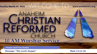 Anaheim CRC. Sunday March 14, 2021 - 10 AM Worship Service.