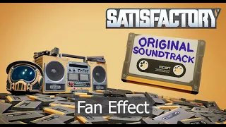 Satisfactory OST -  Fan Effect