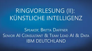 KÜNSTLICHE INTELLIGENZ - KI/AI - Britta Daffner [IBM] || Ringvorlesung