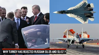 3 reasons Turkey has rejected Russian Su-35 and Su-57 !