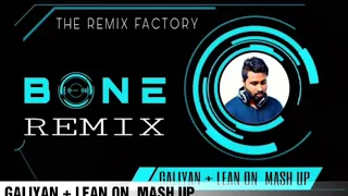 GALIYAN + LEAN ON  ( MASH UP REMIX ) BONE SL Remix