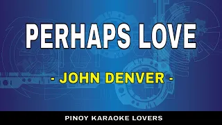 PERHAPS LOVE - KARAOKE VERSION BY JOHN DENVER