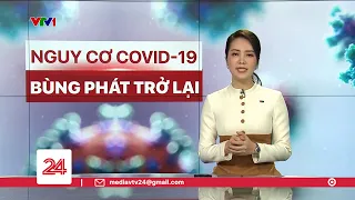 Số ca nhiễm mới COVID-19 tăng nhanh, nguy cơ dịch bùng phát trở lại | VTV24