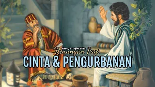 CINTA & PENGURBANAN - RENUNGAN PAGI - Rabu, 27 April 2022