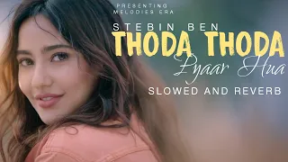 Thoda Thoda Pyaar Hua Tumse • Stebin Ben • Slowed And Reverb • @Melodies Era