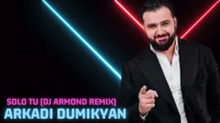 Arkadi Dumikyan - Solo Tu (Dj Armond Remix)