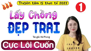 Truyện thực tế Việt Nam có thật - Lấy Chồng Đẹp Trai [Tập 1] - Chuyện làm vợ đầy sóng gió #mcthuhue