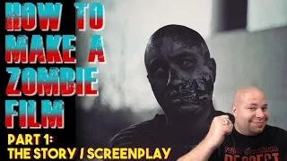 How To Make A Zombie Film - Part 1: The Story & Screenplay