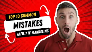 Top 10 Common Mistakes Standing Between You and Affiliate Marketing Success and the 5 Myths
