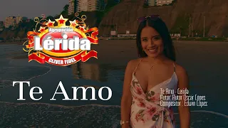LERIDA  -   TE  AMO  - Video clip Oficial  - Estrella Chaname