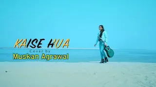 Kaise Hua - Cover By Muskan Agrawal | Vishal Mishra