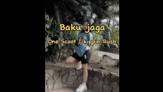 Baku Jaga lirik | One Scoot-Kippin Rush