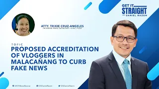Atty. Trixie Cruz-Angeles on Vlogger Accreditation in Malacañang | Get It Straight With Daniel Razon