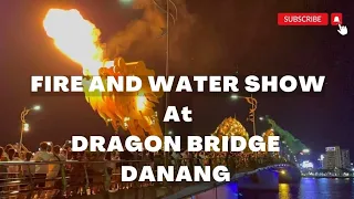 Fire and Water Show at Dragon Bridge Danang | Vietnam Tour 2022 |