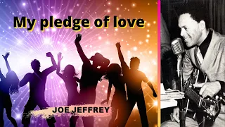MY PLEDGE OF LOVE - JOE JEFFREY  - com letra e tradução