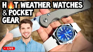 Hot Weather WATCHES & Other Pocket Gear. What’s Your Warm Weather Carry?