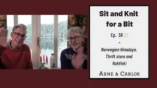 Sit and Knit for a Bit - Ep 38 - S2 - by ARNE & CARLOS