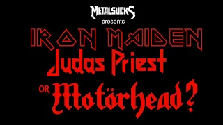 Iron Maiden, Judas Priest, or Motörhead? | MetalSucks