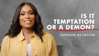 Is it Temptation or a Demonic Oppression? -  Stephanie Ike Okafor