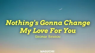 George Benson - Nothing's Gonna Change My Love For You (Lyrics)