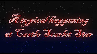 A typical happening in Castle Scarlet Star|Типичный случай в Замке Алой Звезды|Timeline Scarlet Star