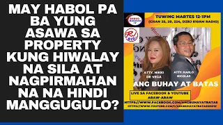 MAY HABOL PA BA YUNG ASAWA SA PROPERTY KUNG HIWALAY NA SILA AT NAGPIRMAHAN NA NA HINDI MANGGUGULO?