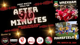 After 90 Minutes - Live Post-Match Call-In - Wrexham v. Mansfield Town - Mar. 29, 2024