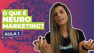 [Curso de Neuromarketing] O que é NEUROMARKETING? - Aula 1