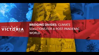 VictoriaForum - Bridging Divides: Climate Solutions for a Post-Pandemic World