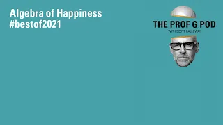 Best of The Prof G Pod 2021: Algebra of Happiness