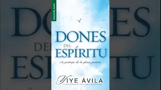 Dones Del Espiritu - YIYE ÁVILA - (Audiolibros Cristianos)