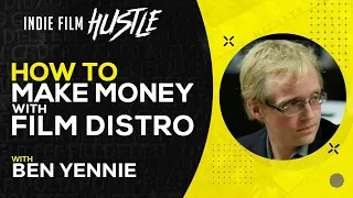How to Make Money with Film Distribution with Ben Yennie // Indie Film Hustle® Show