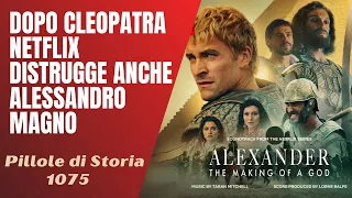1075- Dopo Cleopatra, Netflix distrugge anche Alessandro Magno [Pillole di Storia]