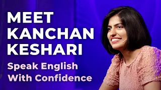 Meet Kanchan Keshari | Speak English With Confidence | Episode 7