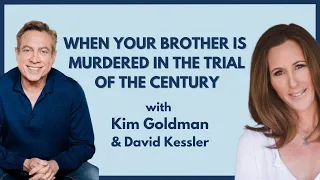 David Kessler and Kim Goldman on the death of a sibling and grief after a murder