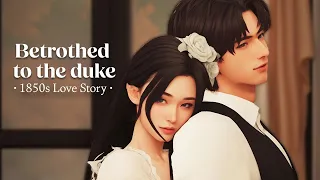 Betrothed to The Duke 💍❤️ 1850s | Sims 4 Love Story