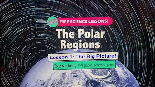 All-ages Home Ed lessons: The Polar Regions 1: The Big Picture!