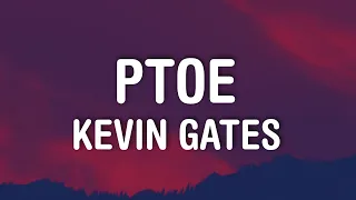 Kevin Gates - PTOE (Lyrics)