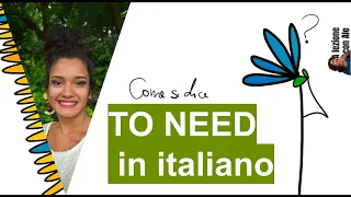 To need in Italiano - Avere bisogno, dovere e servire.Come si dice?