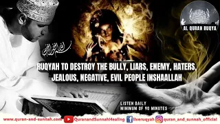 Al Ruqyah To Destroy The Bully, Liars, Enemy, Haters, Jealous, Negative, Evil People InshaAllah