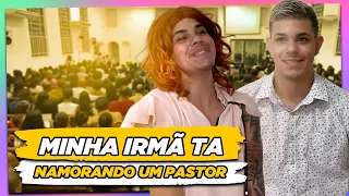 MINHA IRMÃ TA NAMORANDO UM PASTOR